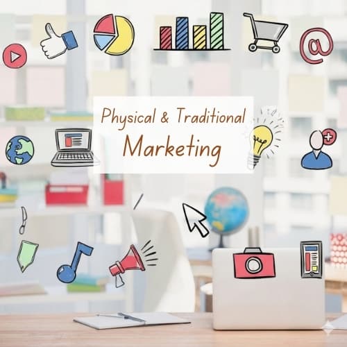 Physical & Traditional Marketing